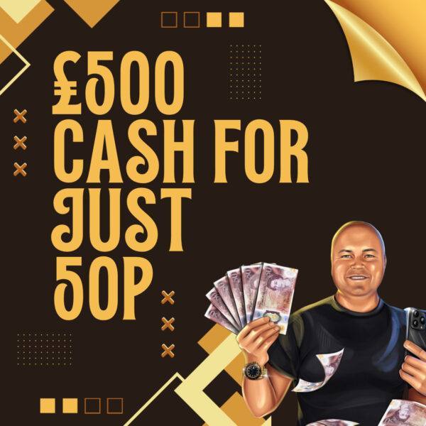 WIN £500 CASH FOR ONLY 50P PLUS £500 WORTH OF INSTANT WINS
