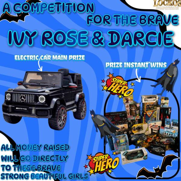 COMPETITON FOR IVY ROSE & DARCIE ALL PROFITS & ANY DONATIONS MADE WITH GO DIRECTLY TO THESE AMAZING STRONG BEAUTIFUL GIRLS !