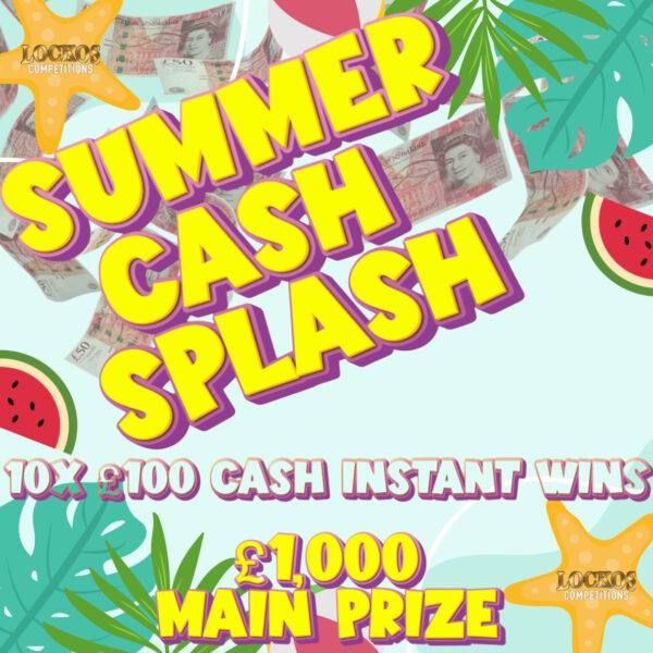SUMMER CASH SPLASH! £1,000 MAIN PRIZE WITH 10X £100 CASH INSTANT WINS FOR 10P!