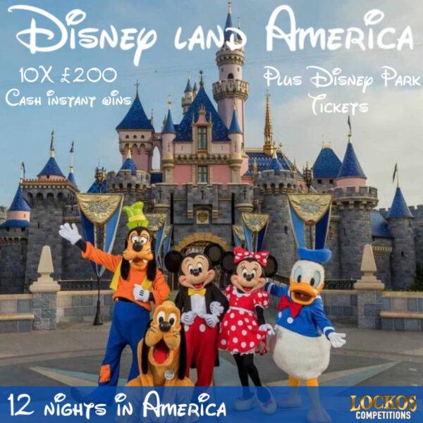12 NIGHTS IN DISNEY LAND AMERICA! INCLUDES PARK TICKETS! 10X £200 CASH INSTANT WINS!