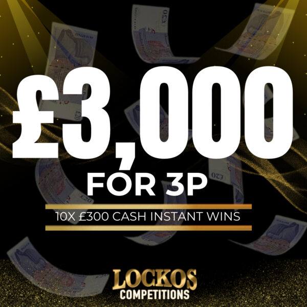 £3,000 FOR 3P WITH 10X £300 CASH INSTANT WINS!