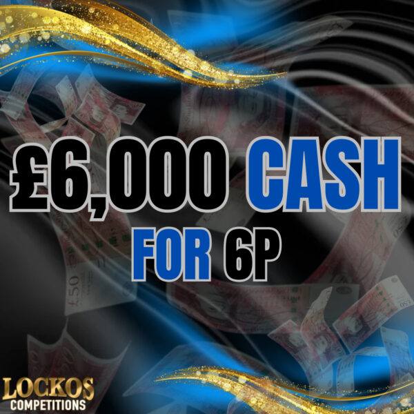 £6000 CASH WIN FOR 6P PLUS X10 £600 INSTANT WINS!!