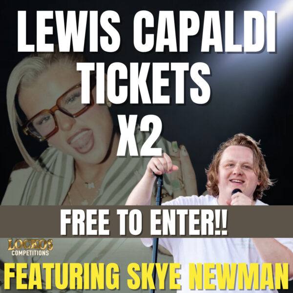 2X LEWIS CAPALDI TICKETS FOR FREE!!! FEATURING SKYE NEWMAN!