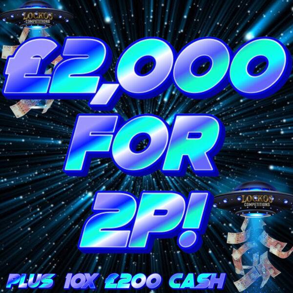 £2,000 FOR 2P!! PLUS 10X £200 CASH INSTANT WINS TO BE WON!!