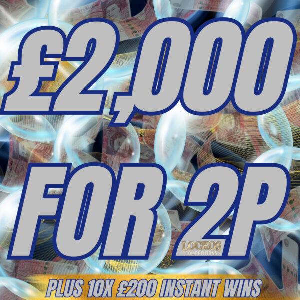 £2,000 CASH FOR 2P!! PLUS 10X £200 CASH INSTANT WINS!!