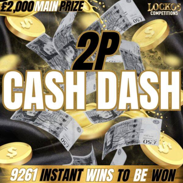 2P CASH DASH!! 9261 INSTANT WINS TO BE WON! £2,000 MAIN PRIZE!