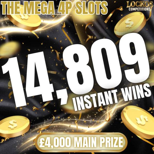 THE MEGA 4P SLOTS! 14,809 INSTANT WINS TO BE WON! £4,000 END PRIZE FOR 4P!