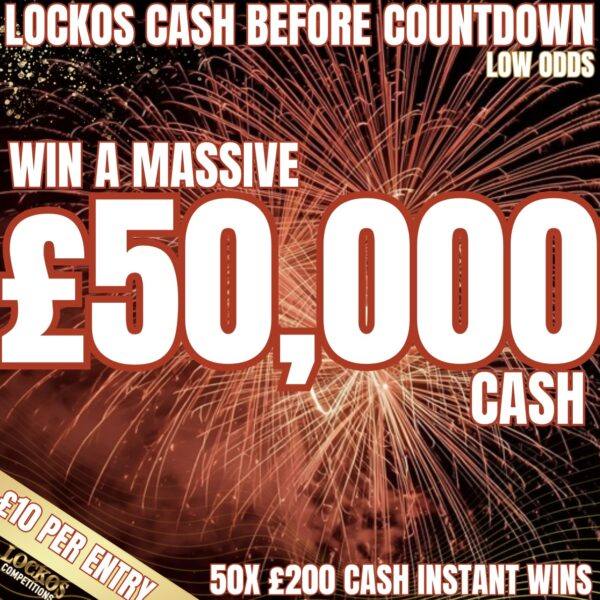 £50,000 CASH!! LOCKOS CASH BEFORE COUNTDOWN! £10 PER ENTRY WITH 50X £200 CASH INSTANT WINS! SUPER LOW ODDS!