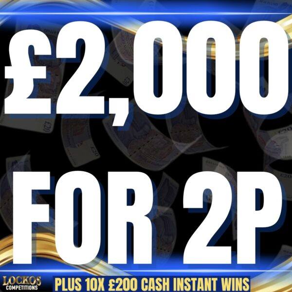 £2,000 CASH FOR 2P PLUS 10X £200 CASH INSTANT WINS!