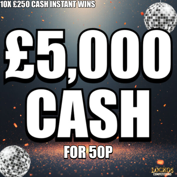 £5,000 CASH FOR 50P!! PLUS 10X £250 CASH INSTANT WINS FOR 50P!!