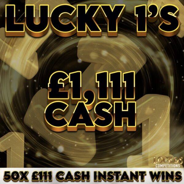LUCKY 1'S! £1,111 CASH FOR 5P! PLUS 50X £111 CASH INSTANT WINS!